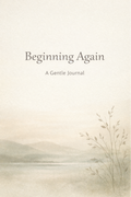 Beginning Again - A Gentle Journal